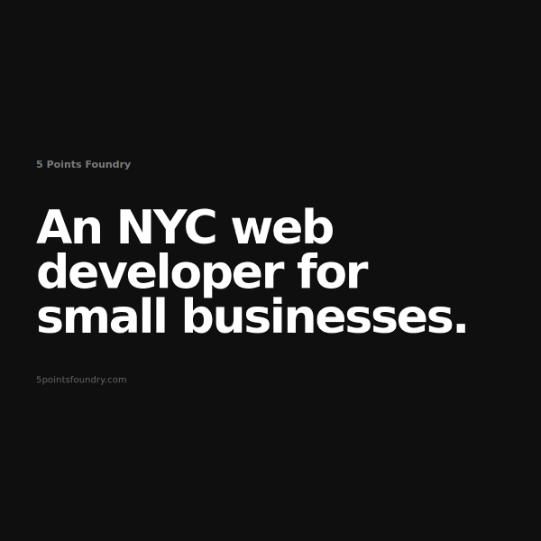 5 Points Foundry | A one-person web studio built to help NYC small businesses grow online with professional websites, care plans, and hands-on support from an actual neighbor.